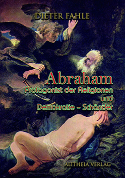 Abraham Protagonist der Religionen und Demokratie-Schänder (2019)