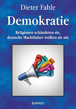 Demokratie: Religionen schändeten sie, deutsche Machthaber wollten sie nie (2020)
